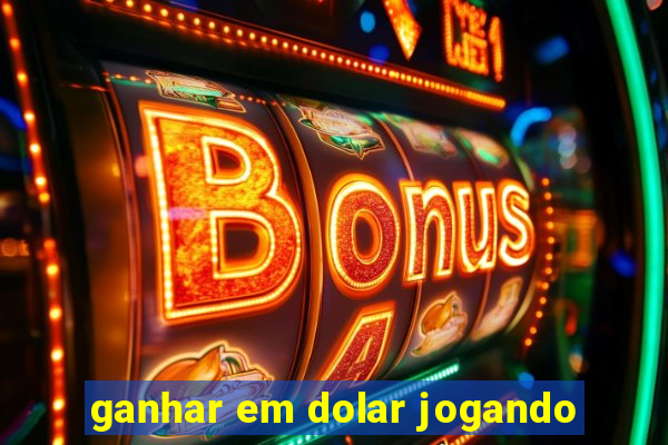 ganhar em dolar jogando